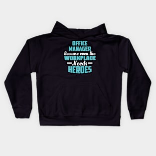 Office Manager Because workplaces need heroes Kids Hoodie